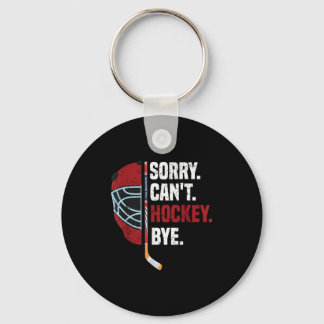 Sorry Can't Hockey Bye Funny Hockey Key Ring