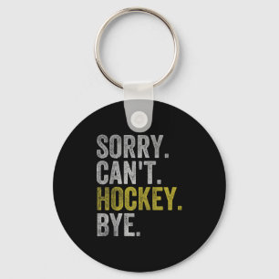 Sorry Can't Hockey Bye Funny Hockey Key Ring