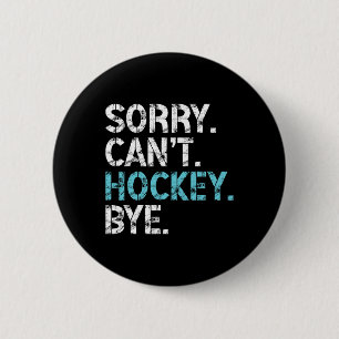Sorry Can't Hockey Bye Funny Hockey Lover For Wome 6 Cm Round Badge