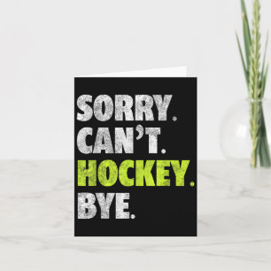 Sorry Can't Hockey Bye Funny Hockey Lover For Wome Card