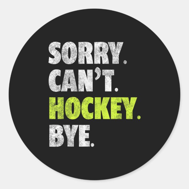 Sorry Can't Hockey Bye Funny Hockey Lover For Wome Classic Round Sticker (Front)