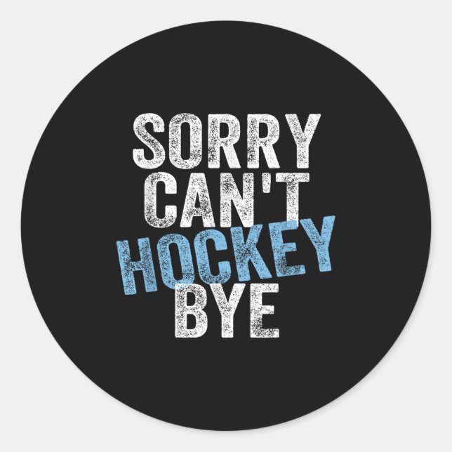 Sorry Can't Hockey Bye Funny Hockey Lover For Wome Classic Round Sticker (Front)
