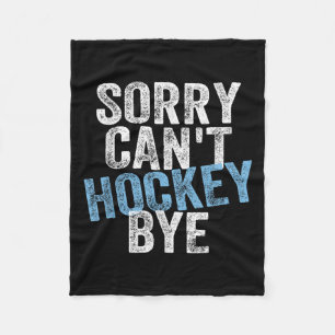 Sorry Can't Hockey Bye Funny Hockey Lover For Wome Fleece Blanket