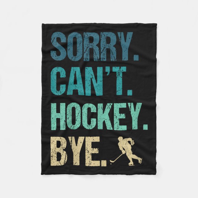 Sorry Can't Hockey Bye Funny Hockey Lover For Wome Fleece Blanket (Front)