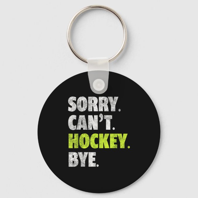 Sorry Can't Hockey Bye Funny Hockey Lover For Wome Key Ring (Front)