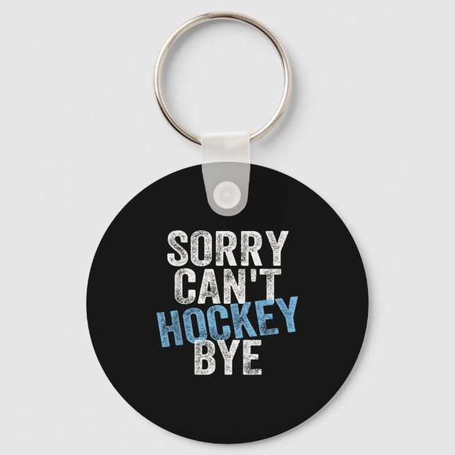 Sorry Can't Hockey Bye Funny Hockey Lover For Wome Key Ring (Front)