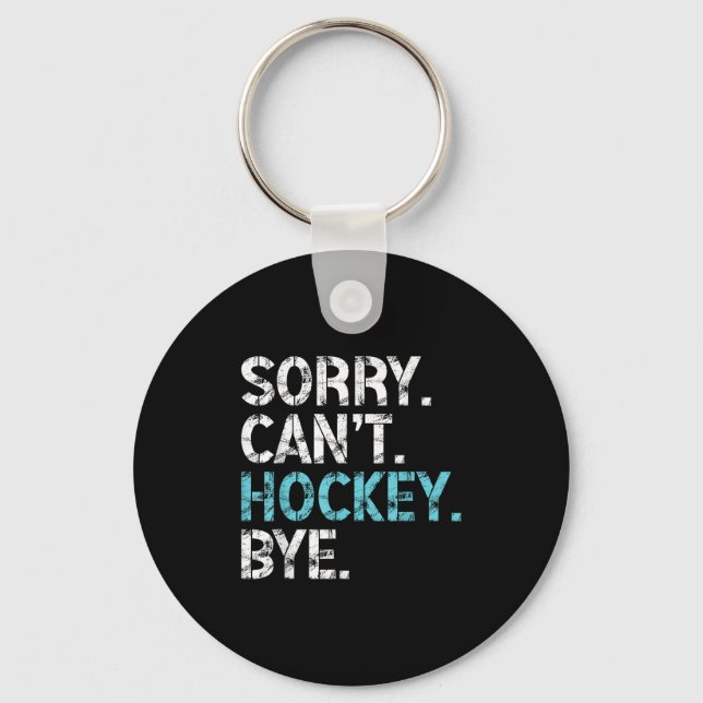 Sorry Can't Hockey Bye Funny Hockey Lover For Wome Key Ring (Front)
