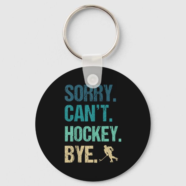 Sorry Can't Hockey Bye Funny Hockey Lover For Wome Key Ring (Front)