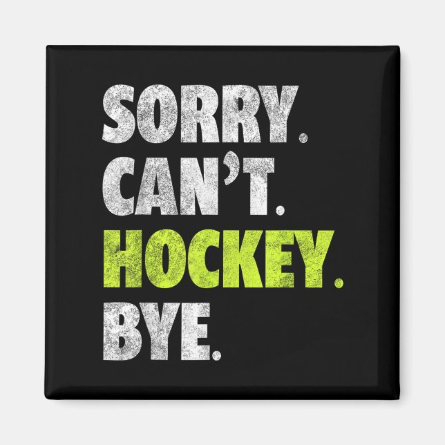 Sorry Can't Hockey Bye Funny Hockey Lover For Wome Magnet (Front)