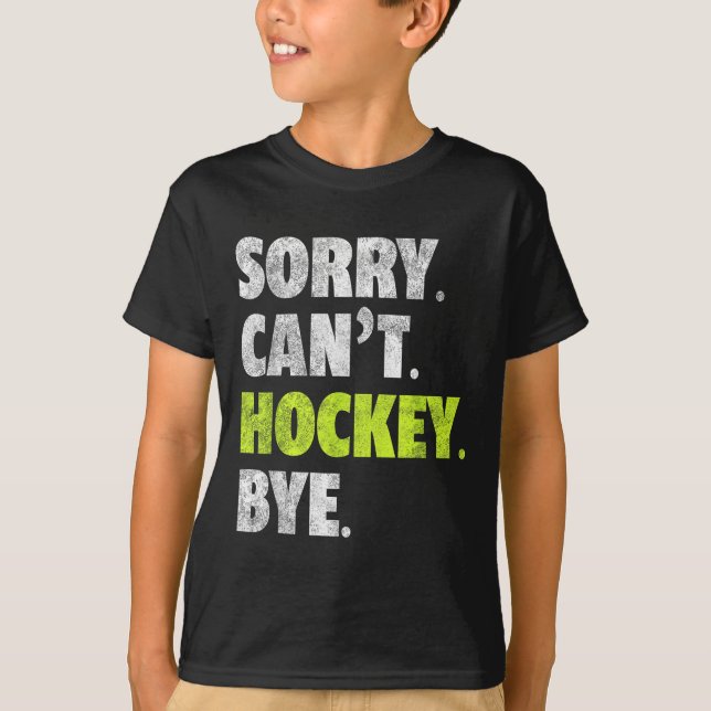 Sorry Can't Hockey Bye Funny Hockey Lover For Wome T-Shirt (Front)