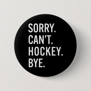 Sorry Can't Hockey Bye Funny Hockey Lovers Hockey 6 Cm Round Badge