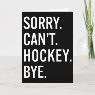 Sorry Can't Hockey Bye Funny Hockey Lovers Hockey Card