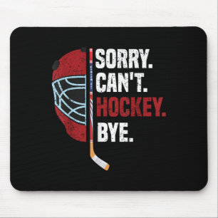 Sorry Can't Hockey Bye Funny Hockey  Mouse Pad