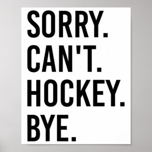 Sorry Can't Hockey Bye Funny Hockey Player (1) Poster