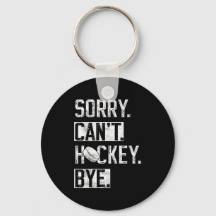 Sorry Can't Hockey Bye Funny Hockey Player Vintage Key Ring
