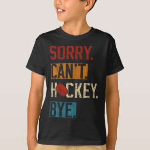 Sorry Can't Hockey Bye Funny Hockey Player Vintage T-Shirt