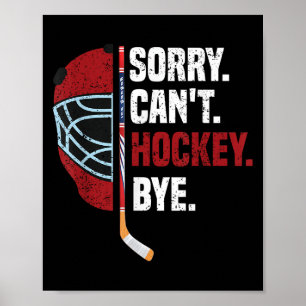 Sorry Can't Hockey Bye Funny Hockey  Poster