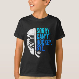 Sorry Can't Hockey Bye Ice Hockey For Hockey Fan P T-Shirt