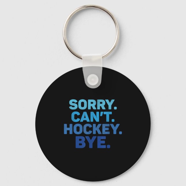 Sorry Can't Hockey Bye  Key Ring (Front)