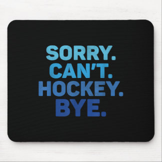 Sorry Can't Hockey Bye Mouse Pad