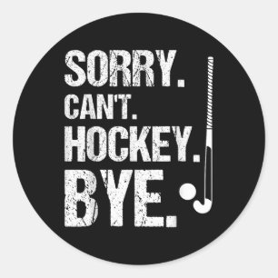 Sorry. Can't. Hockey. Bye. Player Field Hockey  Classic Round Sticker