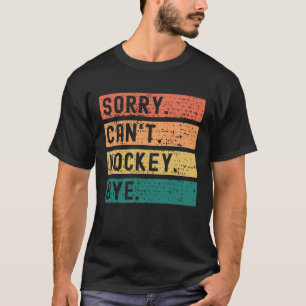 Sorry Can't Hockey Bye Vintage Hockey Enthusiast T-Shirt