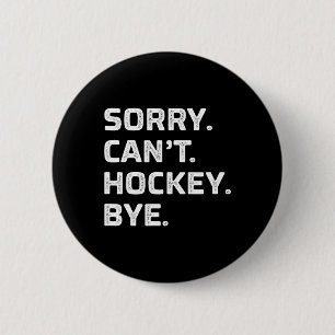 Sorry - Can't - Hockey - Bye - Vintage Style -  6 Cm Round Badge