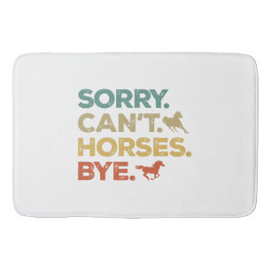 Sorry Can't Horses Bye Bath Mat