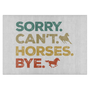 Sorry Can't Horses Bye Cutting Board