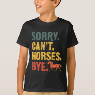 Sorry Cant Horses Bye Equestrian Horseback Riding T-Shirt