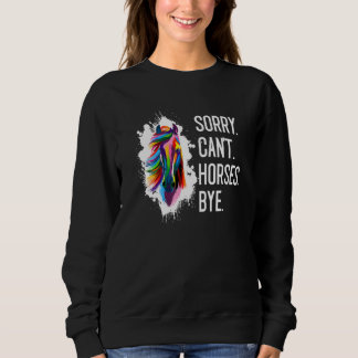 Sorry Cant Horses Bye  Equestrian Riding Horse Sweatshirt