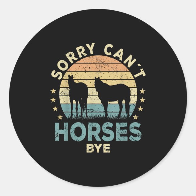 Sorry Can't Horses Bye Funny Horse  Classic Round Sticker (Front)