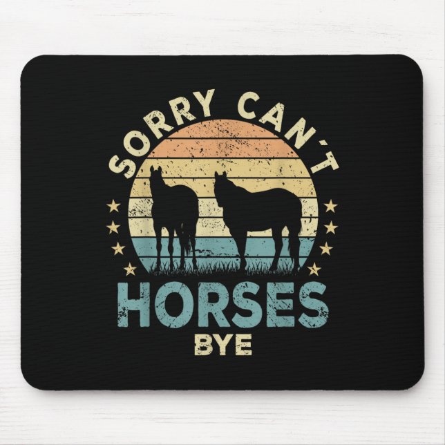 Sorry Can't Horses Bye Funny Horse  Mouse Pad (Front)
