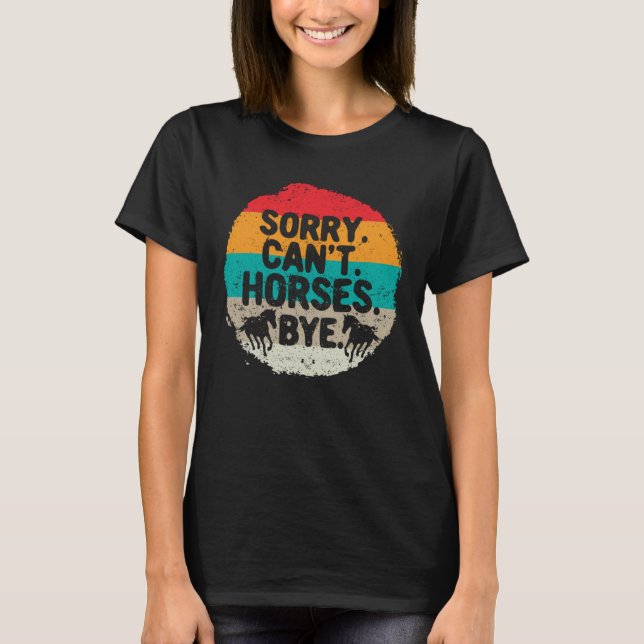 Sorry Can't Horses Bye Funny Horse Rider Women T-Shirt (Front)
