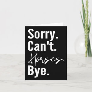 Sorry Cant Horses Bye Funny Horse Riding Ranch Hor Card