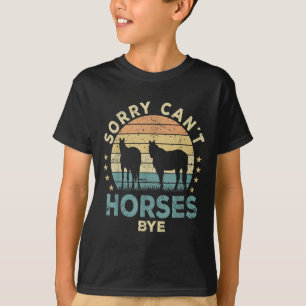 Sorry Can't Horses Bye Funny Horse  T-Shirt