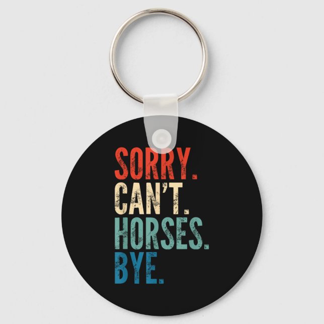Sorry Can't Horses Bye Funny Riding Equestrian Vin Key Ring (Front)