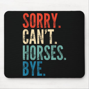 Sorry Can't Horses Bye Funny Riding Equestrian Vin Mouse Pad
