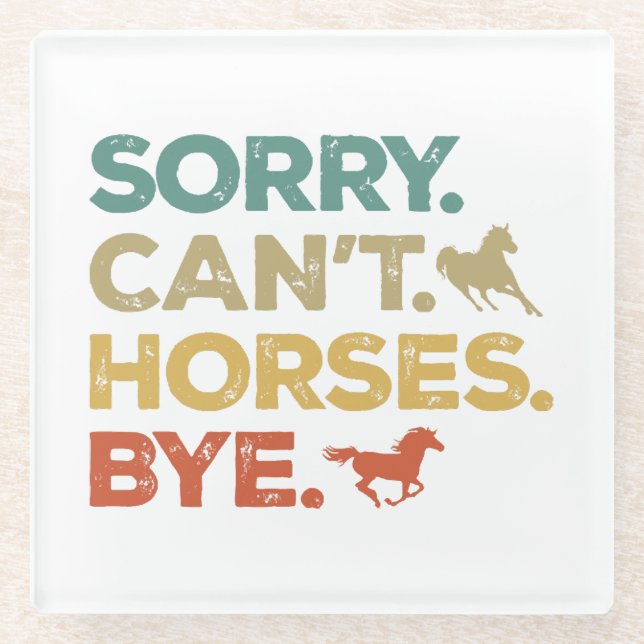 Sorry Can't Horses Bye Glass Coaster (Front)