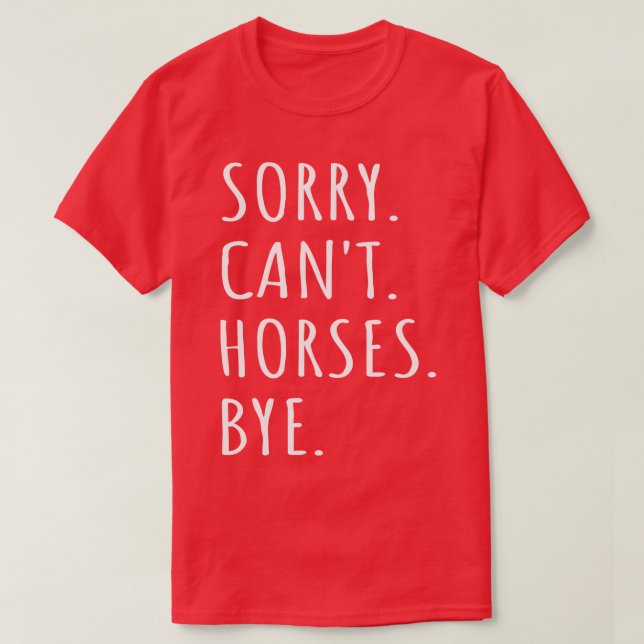 Sorry Cant Horses Bye I T-Shirt (Design Front)