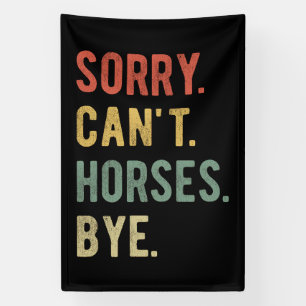 Sorry Can't Horses Bye II Banner
