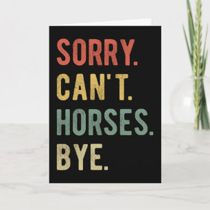 Sorry Can't Horses Bye II Card
