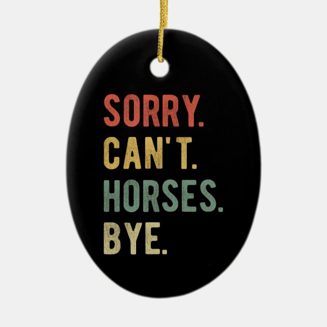 Sorry Can't Horses Bye II Ceramic Tree Decoration (Front)