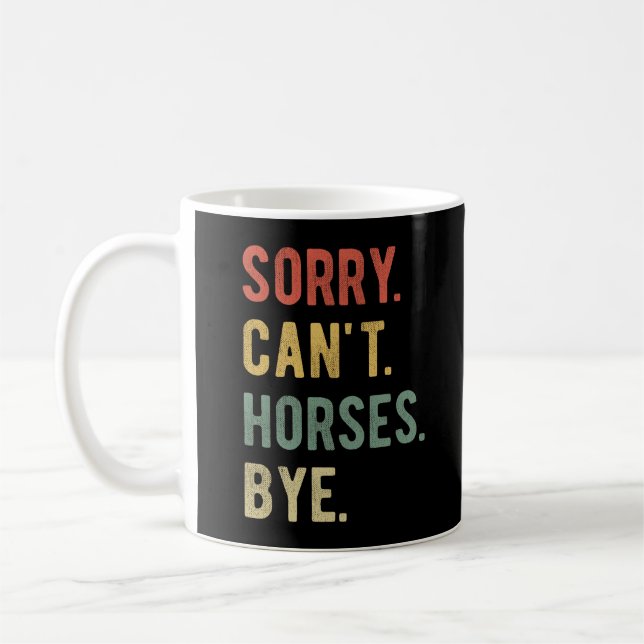 Sorry Can't Horses Bye II Coffee Mug (Left)