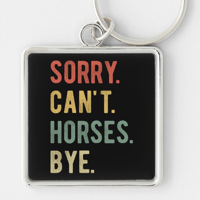 Sorry Can't Horses Bye II Key Ring (Front)