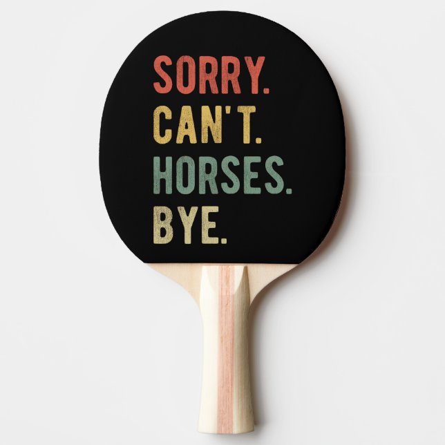 Sorry Can't Horses Bye II Ping Pong Paddle (Front)