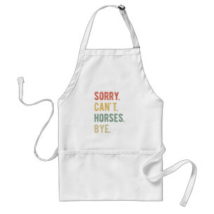 Sorry Can't Horses Bye II Standard Apron
