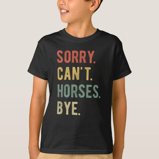 Sorry Can't Horses Bye II T-Shirt (Front)