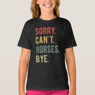 Sorry Can't Horses Bye II T-Shirt