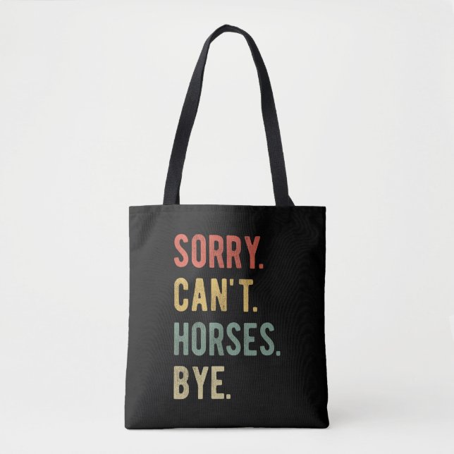 Sorry Can't Horses Bye II Tote Bag (Front)
